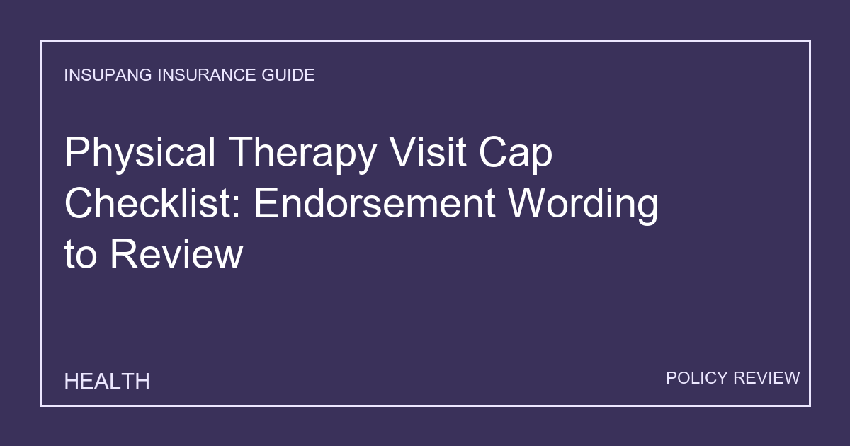 Physical Therapy Visit Cap Checklist: Endorsement Wording to Review - Insupang insurance guide thumbnail
