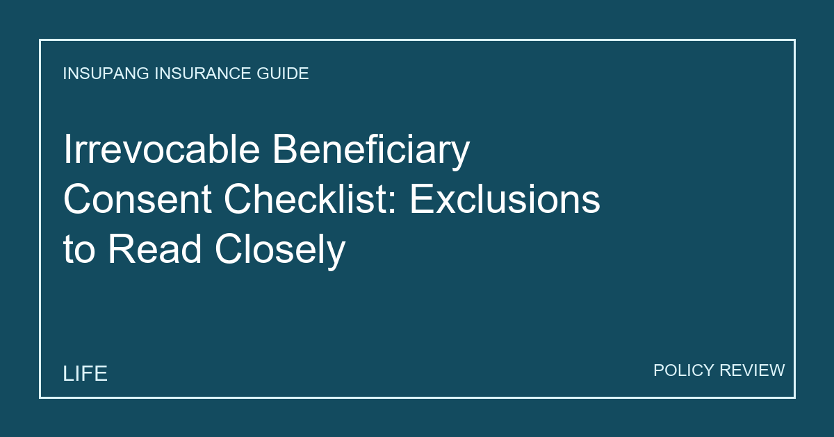 Irrevocable Beneficiary Consent Checklist: Exclusions to Read Closely - Insupang insurance guide thumbnail