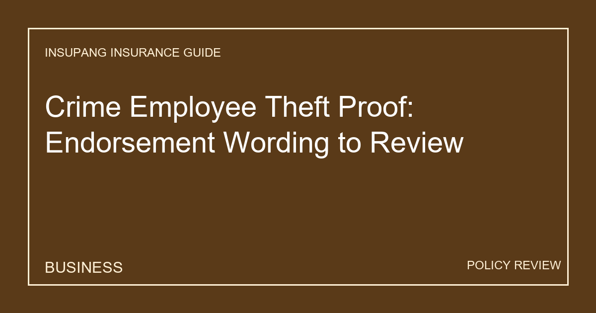 Crime Employee Theft Proof: Endorsement Wording to Review - Insupang insurance guide thumbnail