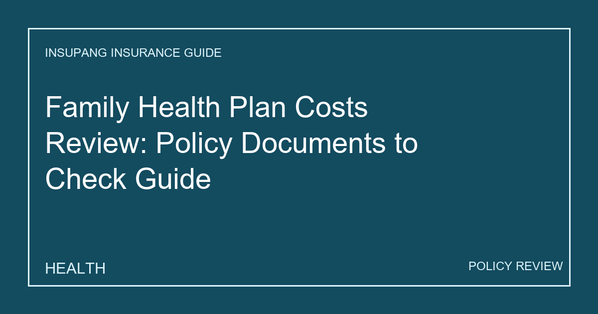 Family Health Plan Costs Review: Policy Documents to Check Guide - Insupang insurance guide thumbnail