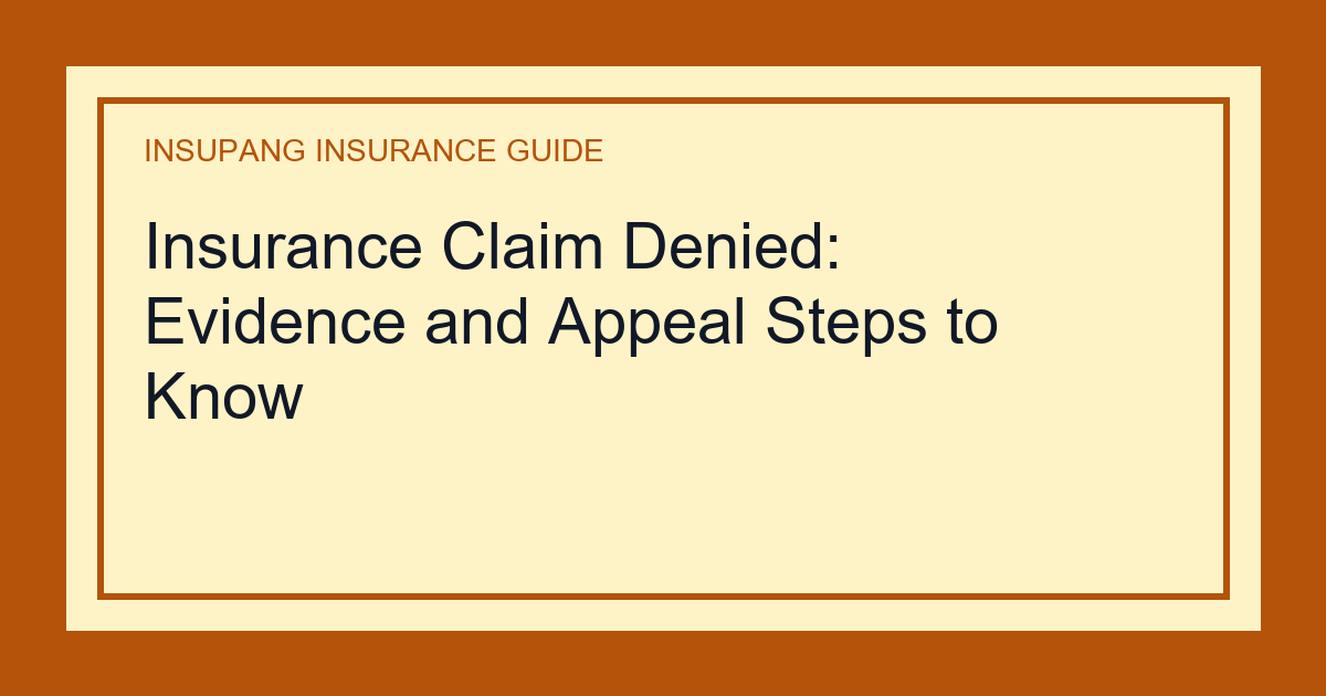 Insurance Claim Denied: Evidence and Appeal Steps to Know - Insupang insurance guide thumbnail