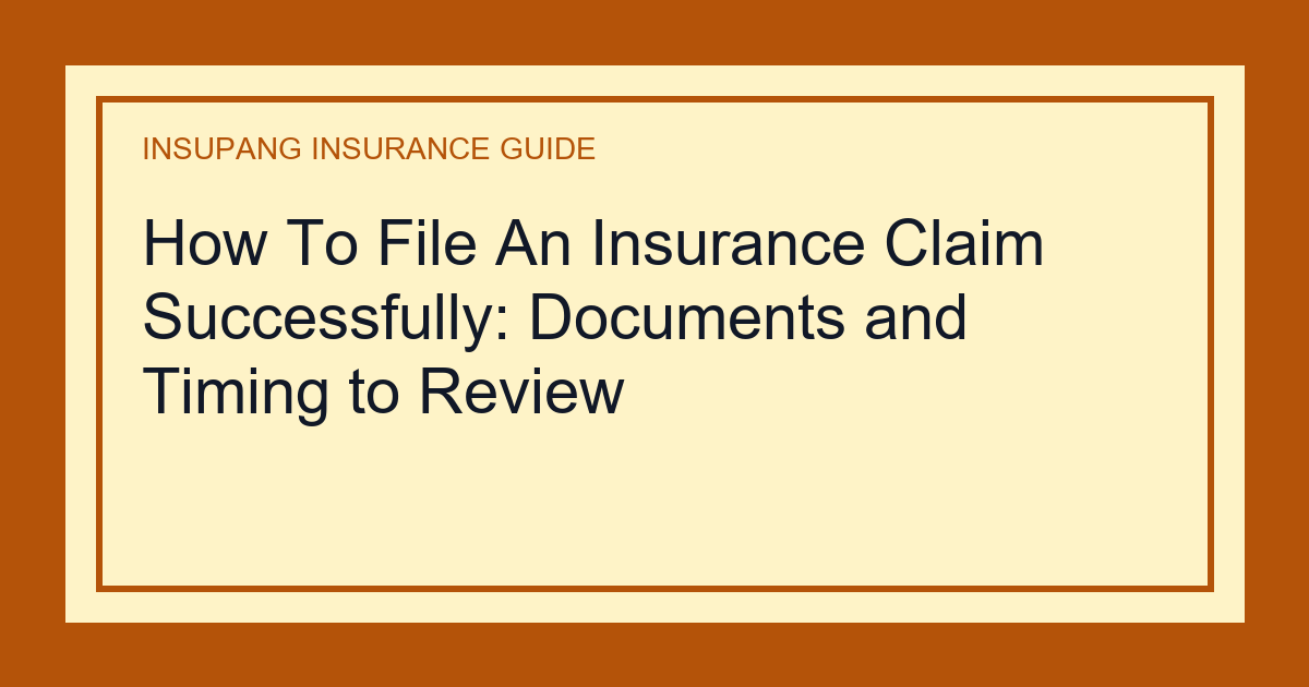 How To File An Insurance Claim Successfully: Documents and Timing to Review - Insupang insurance guide thumbnail