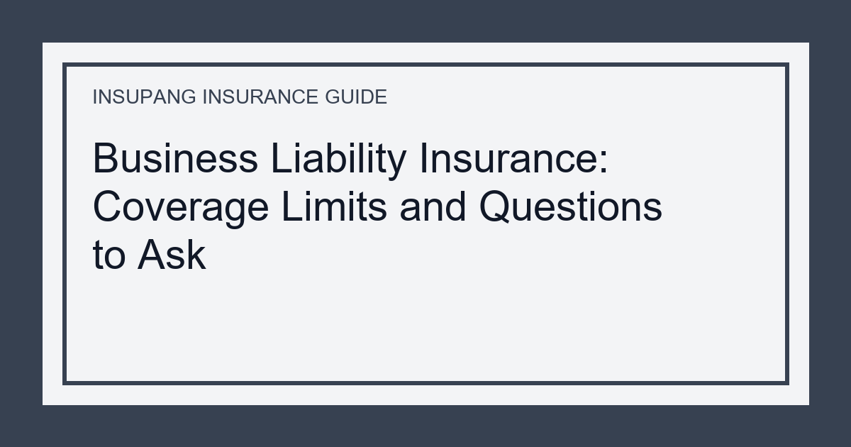 Business Liability Insurance: Coverage Limits and Questions to Ask - Insupang insurance guide thumbnail