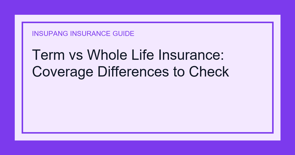 Term vs Whole Life Insurance: Coverage Differences to Check - Insupang insurance guide thumbnail