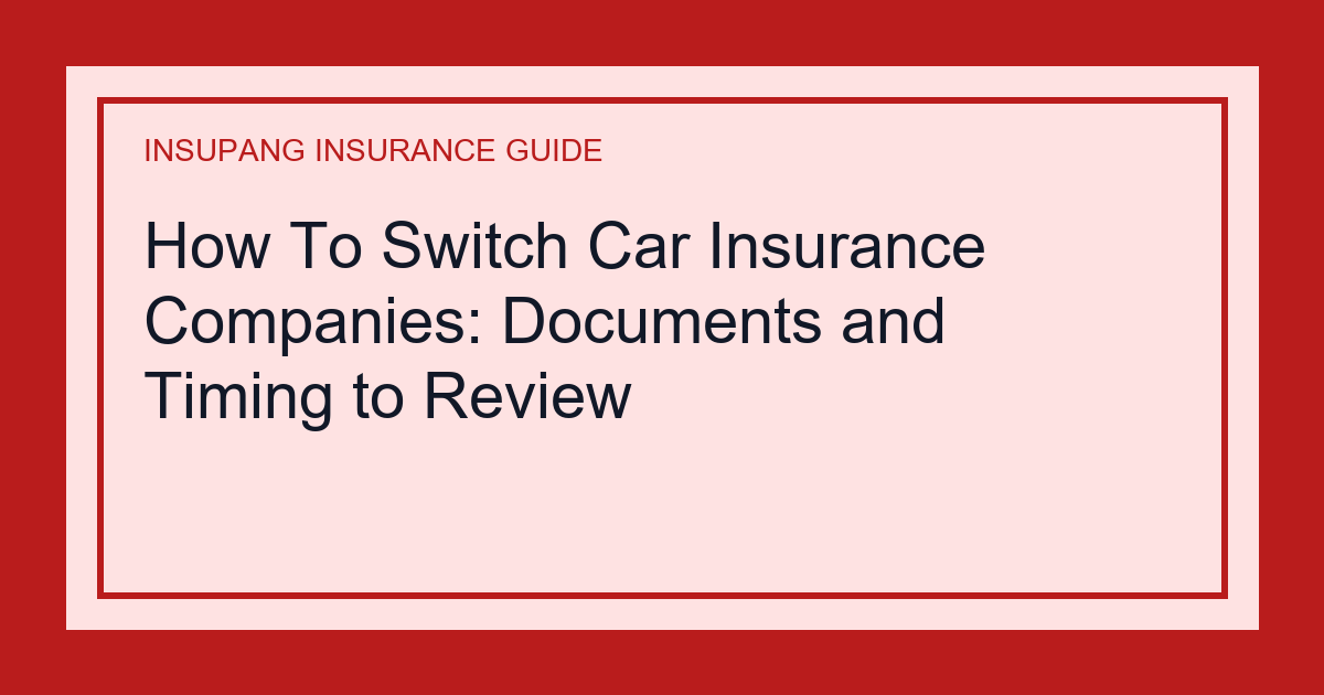 How To Switch Car Insurance Companies: Documents and Timing to Review - Insupang insurance guide thumbnail