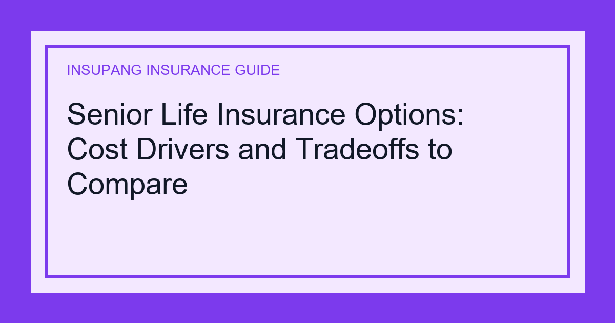 Senior Life Insurance Options: Cost Drivers and Tradeoffs to Compare - Insupang insurance guide thumbnail
