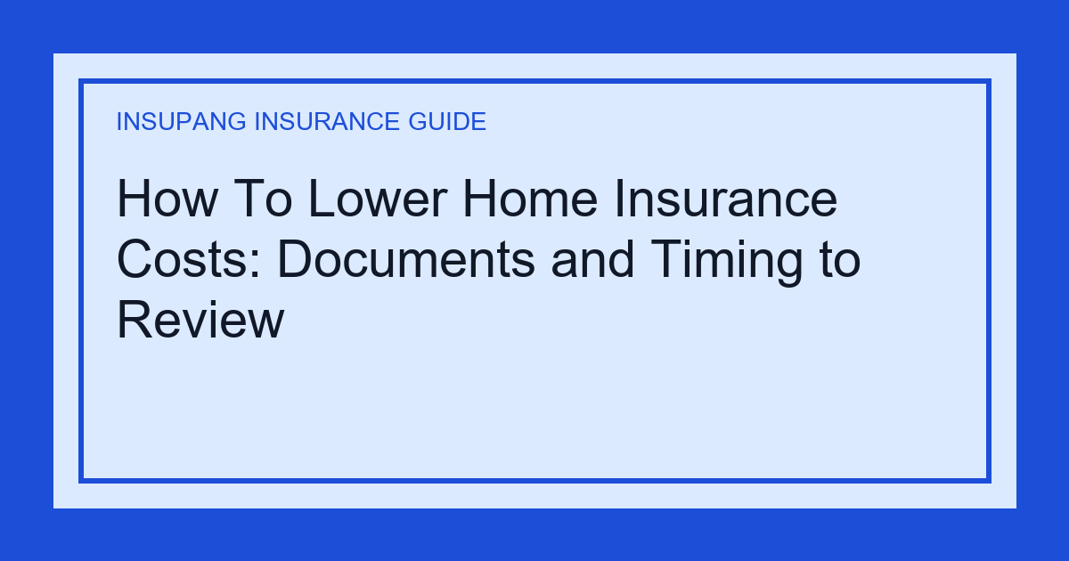 How To Lower Home Insurance Costs: Documents and Timing to Review - Insupang insurance guide thumbnail