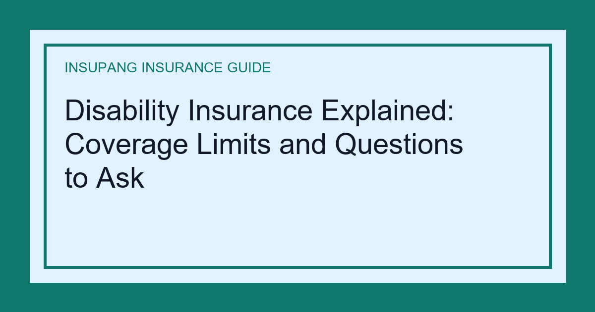 Disability Insurance Explained: Coverage Limits and Questions to Ask - Insupang insurance guide thumbnail