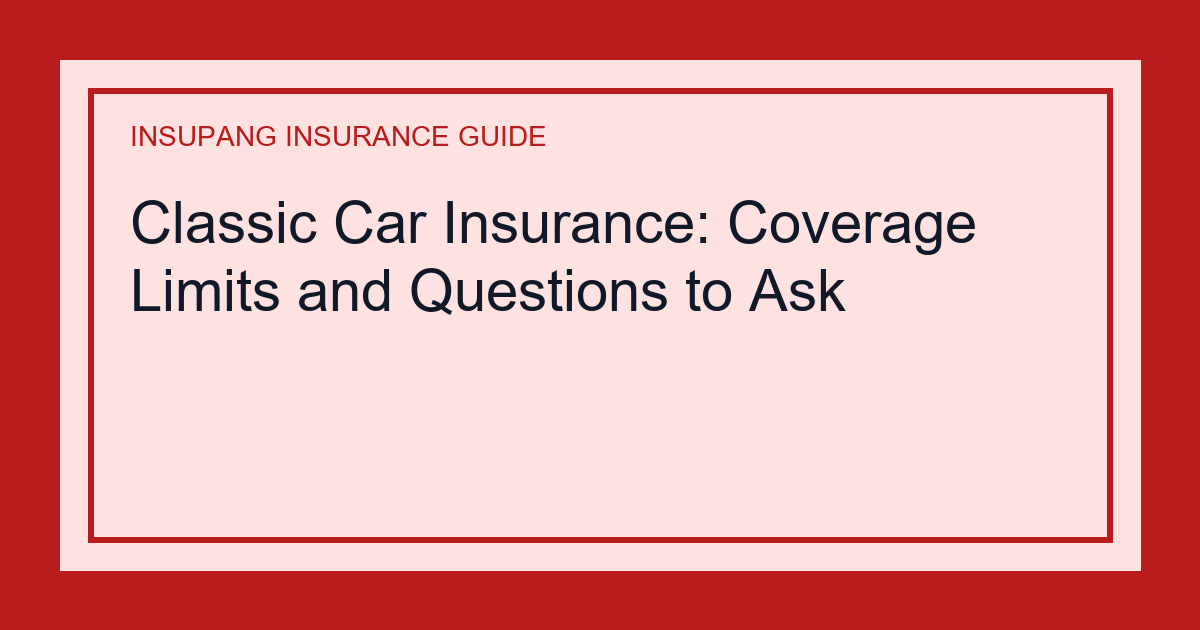 Classic Car Insurance: Coverage Limits and Questions to Ask - Insupang insurance guide thumbnail