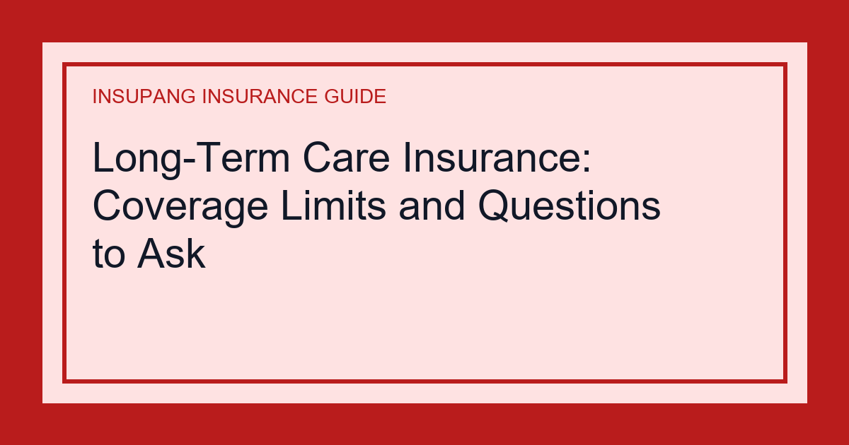 Long-Term Care Insurance: Coverage Limits and Questions to Ask - Insupang insurance guide thumbnail