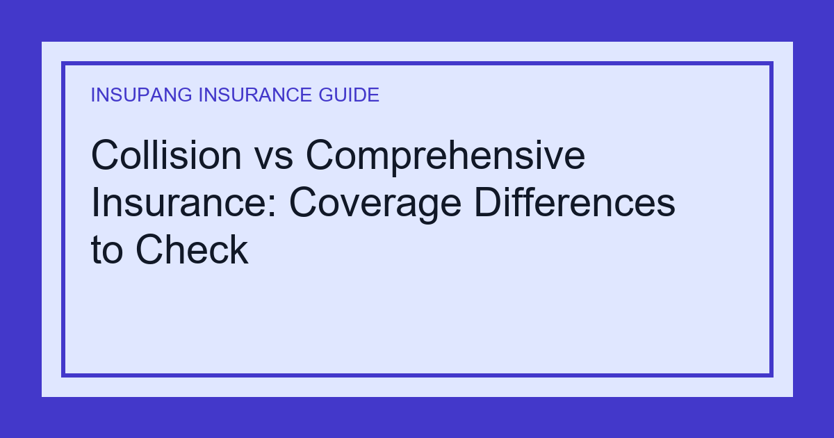 Collision vs Comprehensive Insurance: Coverage Differences to Check - Insupang insurance guide thumbnail