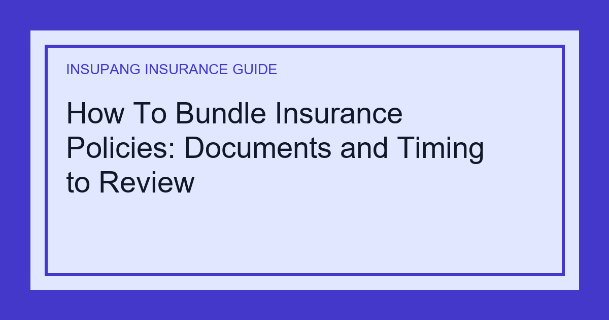 How To Bundle Insurance Policies: Documents and Timing to Review - Insupang insurance guide thumbnail
