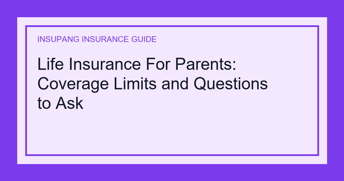 Life Insurance For Parents: Coverage Limits and Questions to Ask - Insupang insurance guide thumbnail