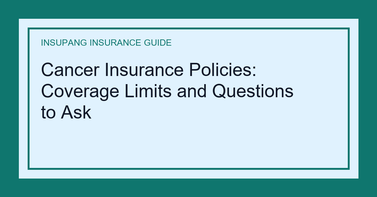 Cancer Insurance Policies: Coverage Limits and Questions to Ask - Insupang insurance guide thumbnail