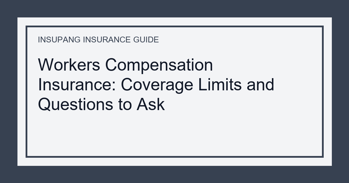 Workers Compensation Insurance: Coverage Limits and Questions to Ask - Insupang insurance guide thumbnail