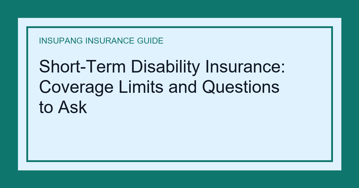 Short-Term Disability Insurance: Coverage Limits and Questions to Ask - Insupang insurance guide thumbnail