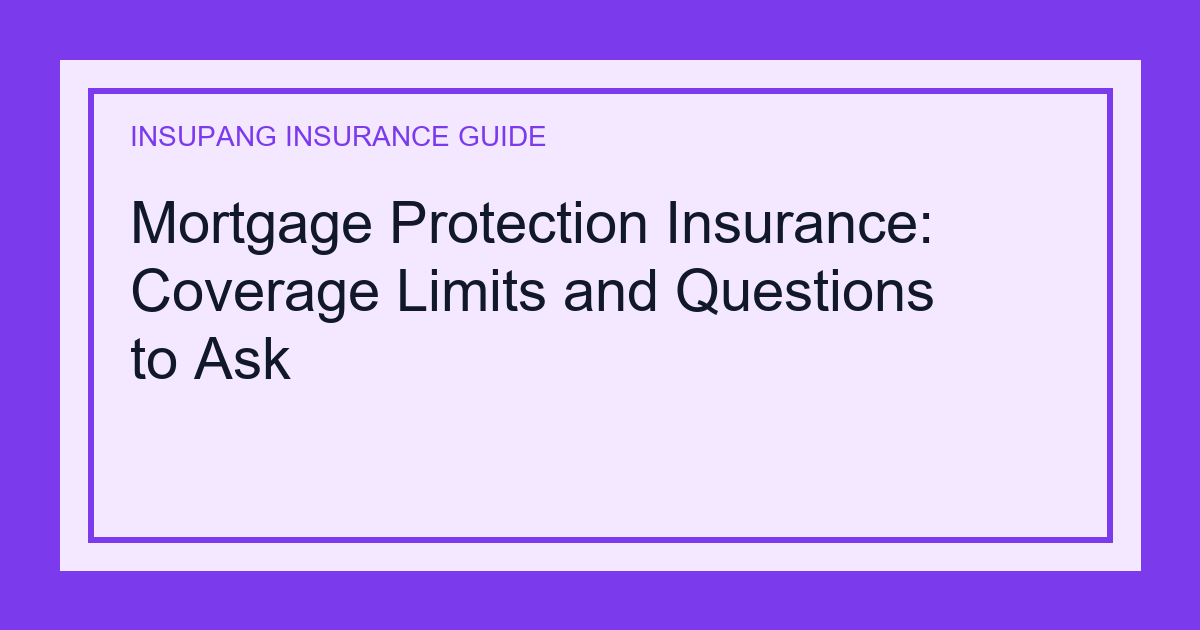 Mortgage Protection Insurance: Coverage Limits and Questions to Ask - Insupang insurance guide thumbnail
