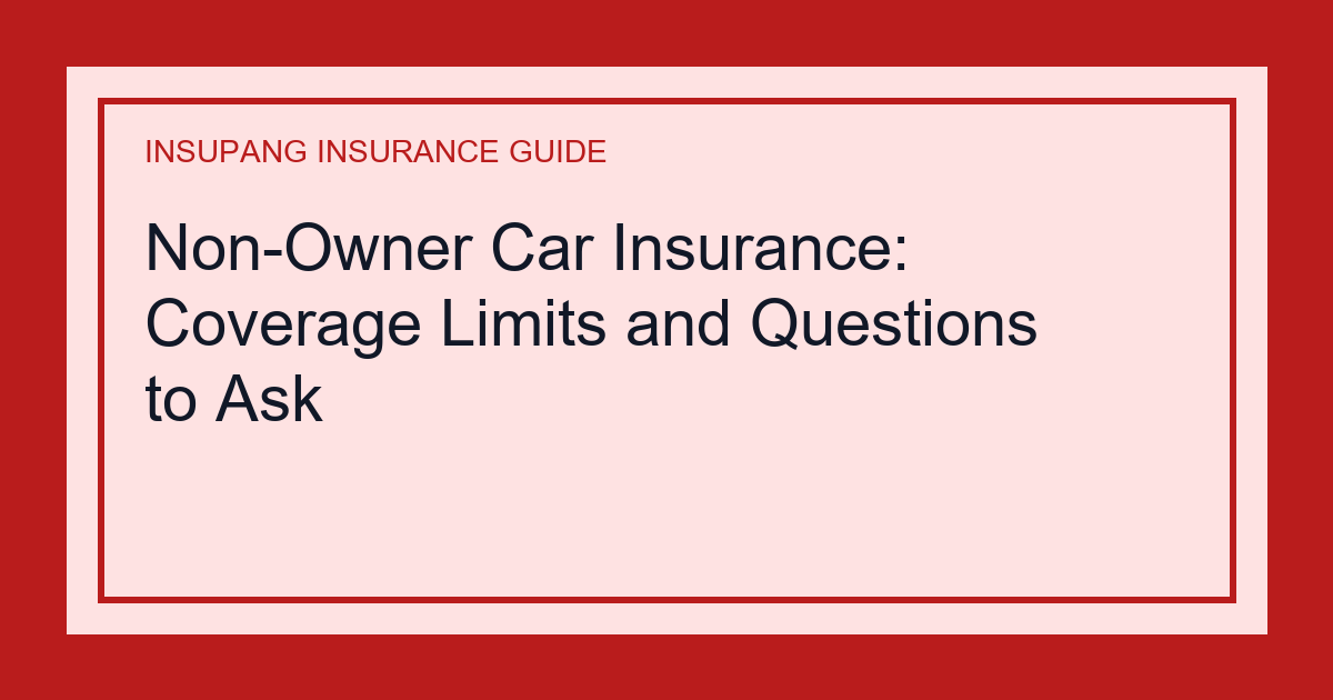 Non-Owner Car Insurance: Coverage Limits and Questions to Ask - Insupang insurance guide thumbnail
