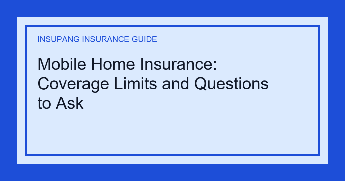 Mobile Home Insurance: Coverage Limits and Questions to Ask - Insupang insurance guide thumbnail