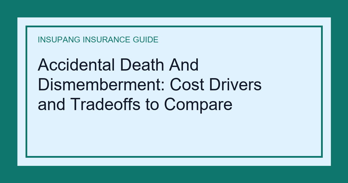 Accidental Death And Dismemberment: Cost Drivers and Tradeoffs to Compare - Insupang insurance guide thumbnail