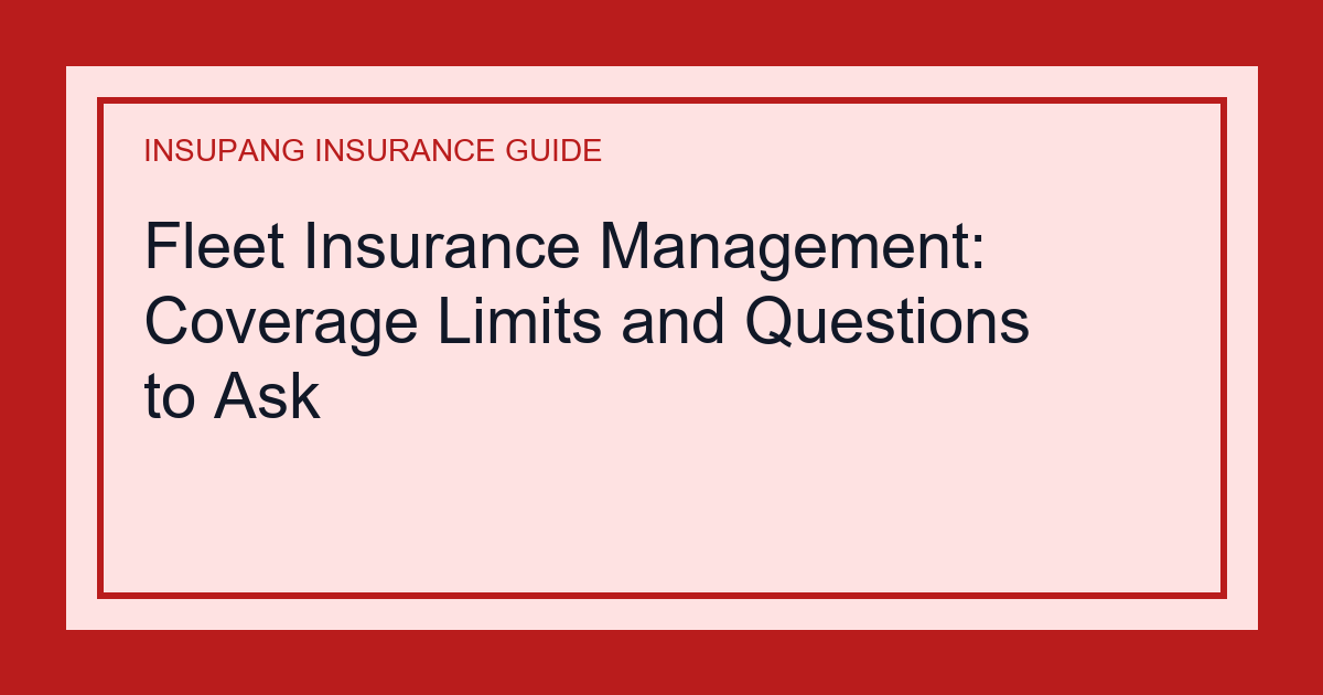 Fleet Insurance Management: Coverage Limits and Questions to Ask - Insupang insurance guide thumbnail
