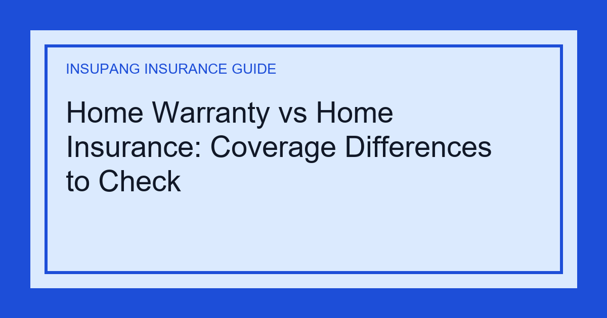 Home Warranty vs Home Insurance: Coverage Differences to Check - Insupang insurance guide thumbnail