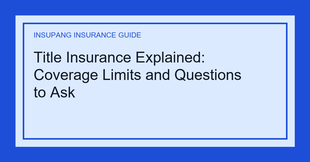 Title Insurance Explained: Coverage Limits and Questions to Ask - Insupang insurance guide thumbnail