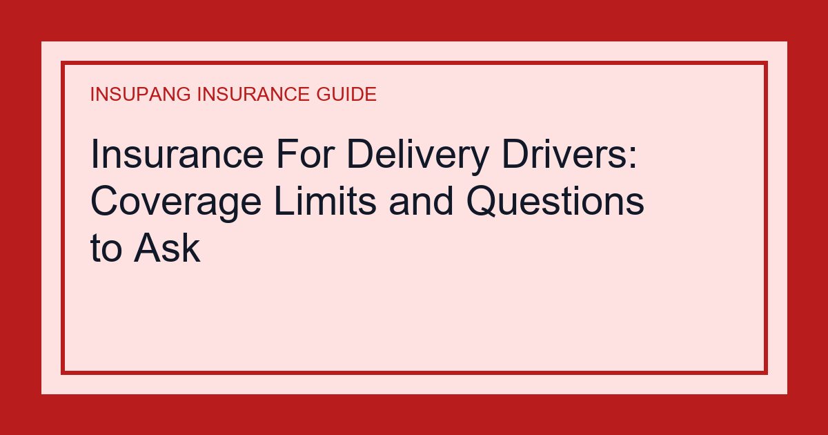 Insurance For Delivery Drivers: Coverage Limits and Questions to Ask - Insupang insurance guide thumbnail