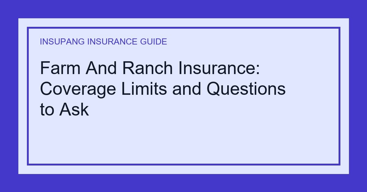 Farm And Ranch Insurance: Coverage Limits and Questions to Ask - Insupang insurance guide thumbnail