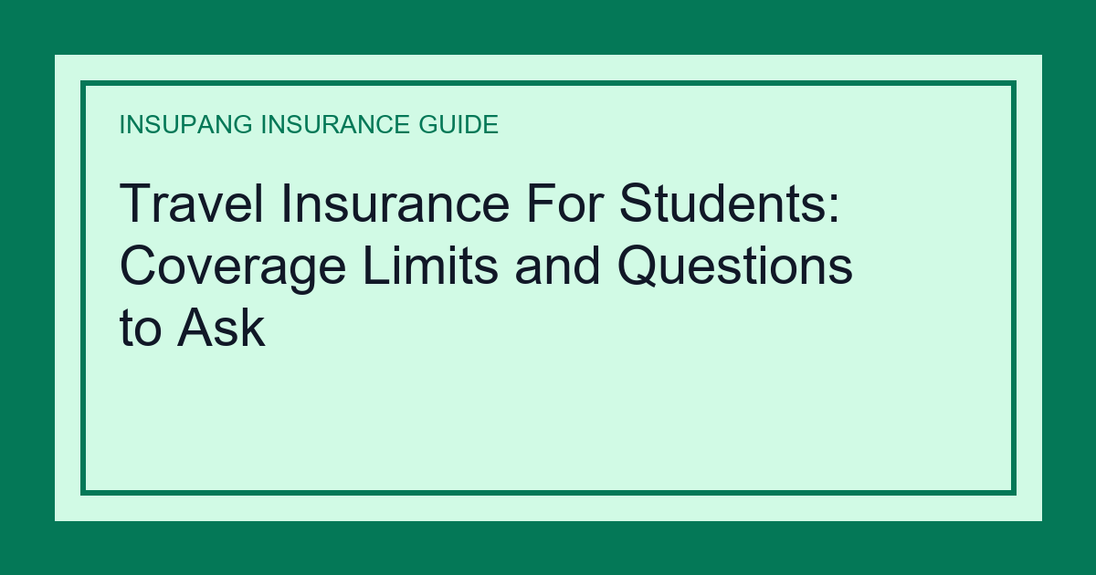 Travel Insurance For Students: Coverage Limits and Questions to Ask - Insupang insurance guide thumbnail