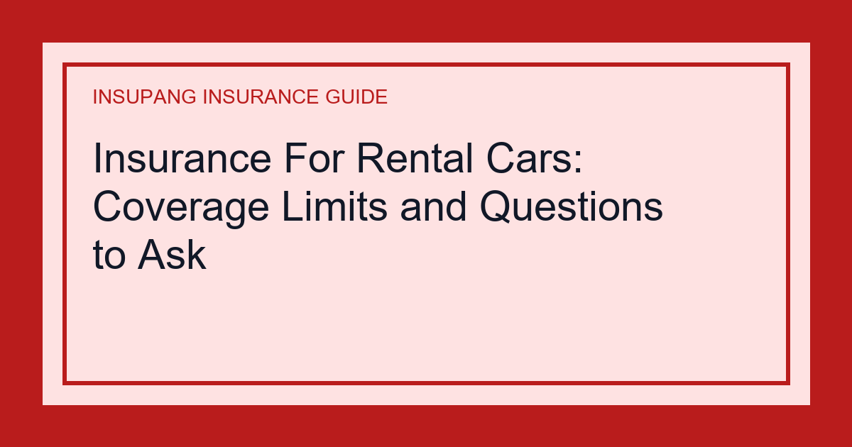 Insurance For Rental Cars: Coverage Limits and Questions to Ask - Insupang insurance guide thumbnail