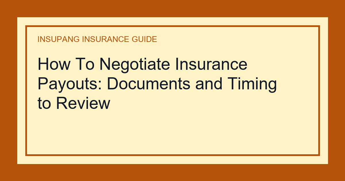 How To Negotiate Insurance Payouts: Documents and Timing to Review - Insupang insurance guide thumbnail