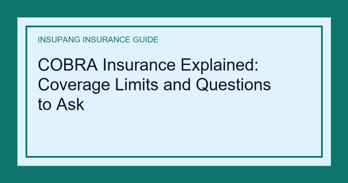 COBRA Insurance Explained: Coverage Limits and Questions to Ask - Insupang insurance guide thumbnail