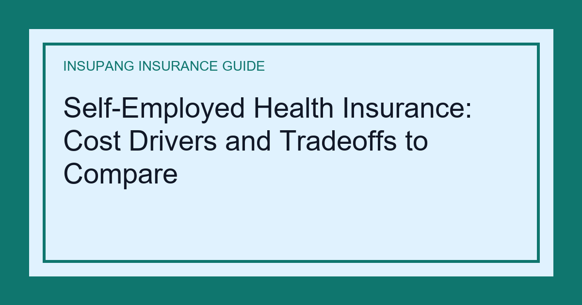 Self-Employed Health Insurance: Cost Drivers and Tradeoffs to Compare - Insupang insurance guide thumbnail