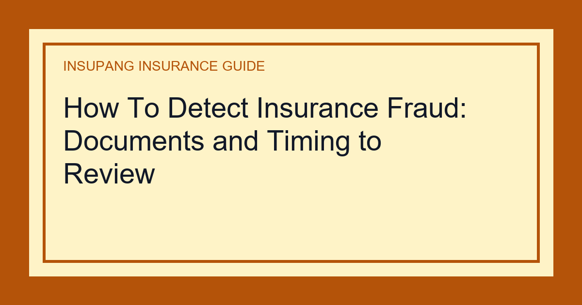 How To Detect Insurance Fraud: Documents and Timing to Review - Insupang insurance guide thumbnail