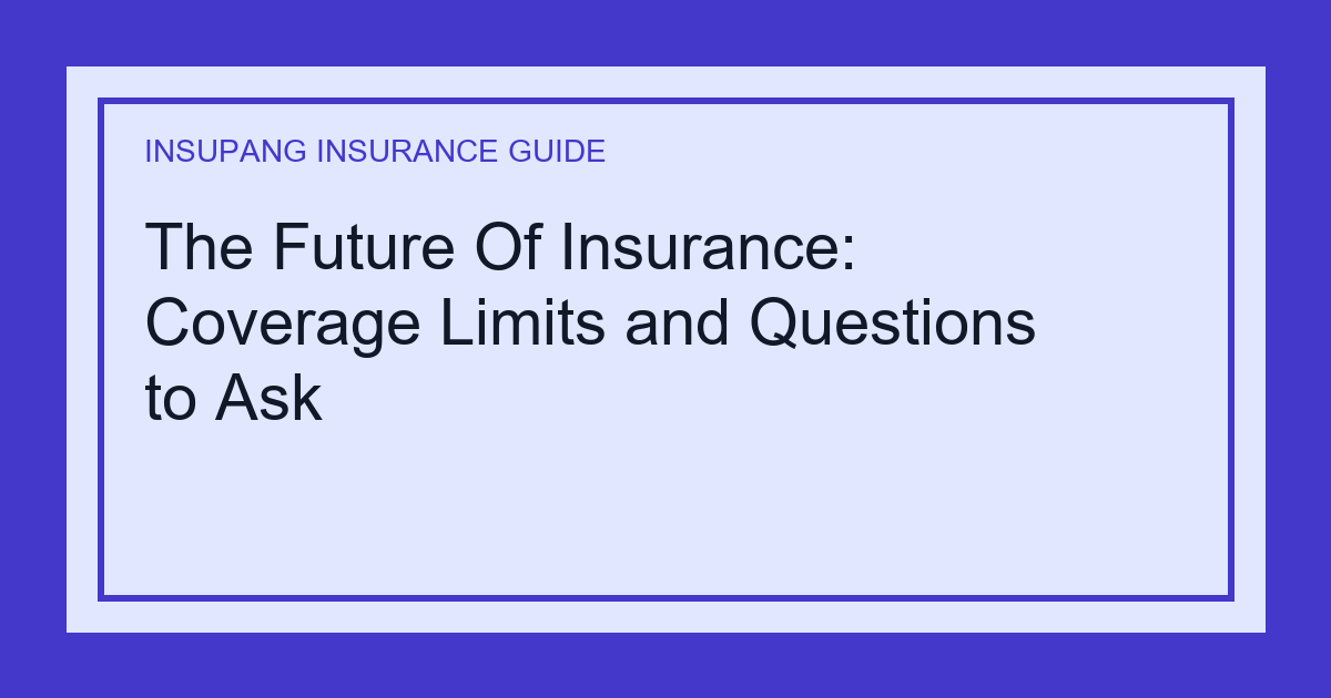 The Future Of Insurance: Coverage Limits and Questions to Ask - Insupang insurance guide thumbnail