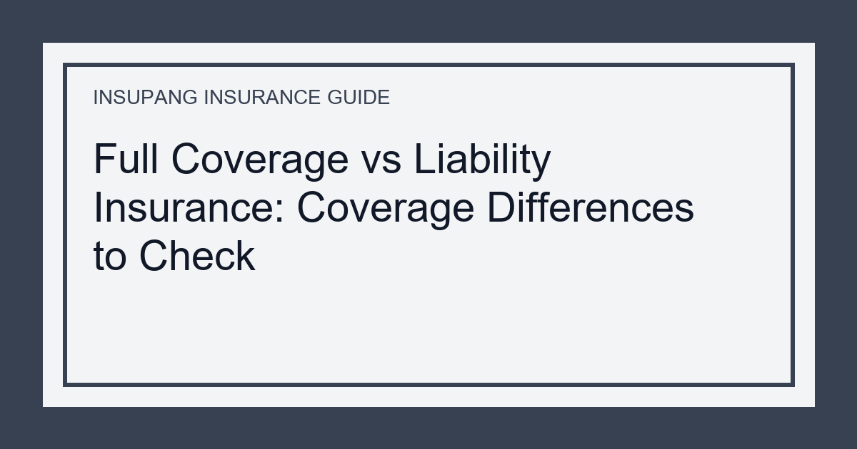 Full Coverage vs Liability Insurance: Coverage Differences to Check - Insupang insurance guide thumbnail